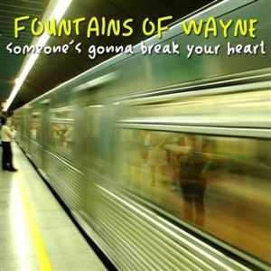 Fountains Of Wayne - Someone's Gonna Break Your Heart in the group VINYL / Pop-Rock at Bengans Skivbutik AB (489794)