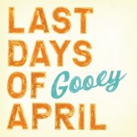 Last Days Of April - Gooey (Vinyl) in the group VINYL / Pop-Rock at Bengans Skivbutik AB (493255)