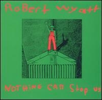 Robert Wyatt - Nothing Can Stop Us in the group VINYL / Pop-Rock at Bengans Skivbutik AB (497667)
