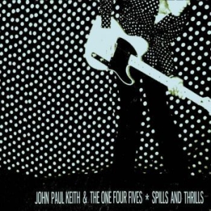 Keith John Paul & The One Four Five - Spills And Thrills in the group CD / Pop-Rock at Bengans Skivbutik AB (507200)