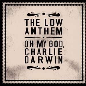Low Anthem - Oh My God, Charlie Darwin in the group OUR PICKS / Stocksale / CD Sale / CD POP at Bengans Skivbutik AB (510067)