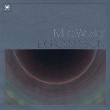 Wexler Mike - Dispossession in the group CD / Bestsellers at Bengans Skivbutik AB (513383)