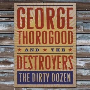 George Thorogood - The Dirty Dozen in the group CD / Jazz/Blues at Bengans Skivbutik AB (523320)