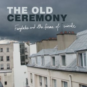 Old Ceremony - Fairytales And Other Forms Of Suici in the group OUR PICKS / Classic labels / YepRoc / CD at Bengans Skivbutik AB (525473)
