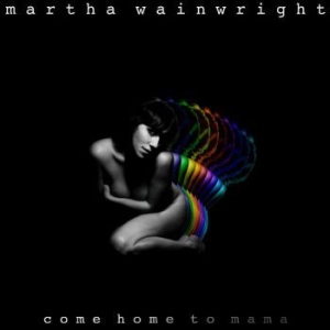 Wainwright Martha - Come Home To Mama in the group Minishops / Martha Wainwright at Bengans Skivbutik AB (525911)