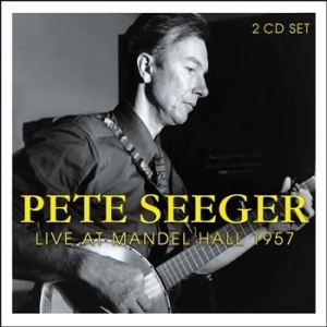Seeger Pete - Live At Mandel Hall 1957 (2 Cd) in the group CD / Pop at Bengans Skivbutik AB (526902)