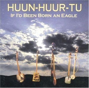 Huun-Huur-Tu - If I'd Been Born An Eagle in the group CD / Elektroniskt at Bengans Skivbutik AB (543151)