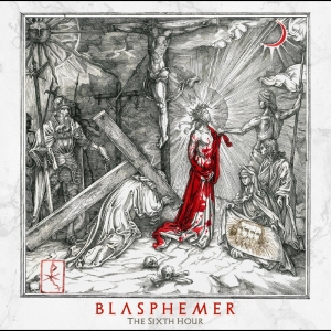 Blasphemer - The Sixth Hour in the group CD / Hårdrock at Bengans Skivbutik AB (5510607)