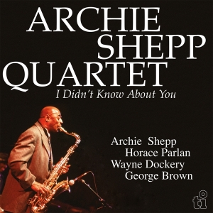 Archie -Quartet- Shepp - I Didn't Know About You in the group OUR PICKS / Friday Releases / Friday the 12th Jan 24 at Bengans Skivbutik AB (5510820)