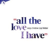 Andrew Lloyd Webber Love Songs Comp - All The Love That I Have in the group CD / Pop-Rock at Bengans Skivbutik AB (5511830)