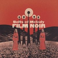 Bolts Of Melody - Film Noir (Cloudy Clear Vinyl) in the group OUR PICKS / Friday Releases / Friday 19th Jan 24 at Bengans Skivbutik AB (5511927)