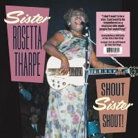 Tharpe Sister Rosetta - Shout Sister Shout! in the group OUR PICKS / Friday Releases / Friday 19th Jan 24 at Bengans Skivbutik AB (5511938)
