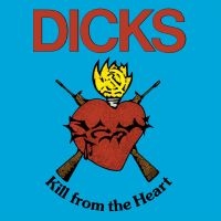 Dicks - Kill From The Heart in the group OUR PICKS / Friday Releases / Friday The 22nd of Mars 2024 at Bengans Skivbutik AB (5511959)