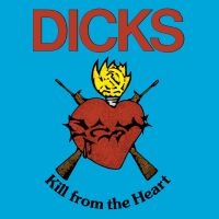 Dicks - Kill From The Heart in the group OTHER / Forthcoming products - 10 percent at Bengans Skivbutik AB (5511959)