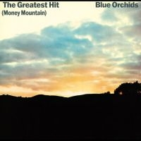 Blue Orchids - The Greatest Hit (Money Mountain) in the group OUR PICKS / Friday Releases / Friday the 12th Jan 24 at Bengans Skivbutik AB (5513059)