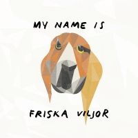 Friska Viljor - My Name Is Friska Viljor in the group OUR PICKS / Friday Releases / Friday The 23rd Of February 2024 at Bengans Skivbutik AB (5514466)