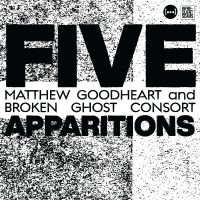 Goodheart Matthew & Broken Ghost C - Five Apparitions in the group OUR PICKS / Friday Releases / Friday The 8th Of Mars 2024 at Bengans Skivbutik AB (5514725)
