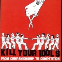 Kill Your Idols - From Companionship To Competition in the group CD / Pop-Rock at Bengans Skivbutik AB (5514877)