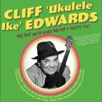 Cliff 'Ukulele Ike' Edwards - All The Hits And More 1924-40 in the group OUR PICKS / Friday Releases / Friday the 2th Feb 24 at Bengans Skivbutik AB (5515510)