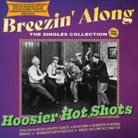 Hoosier Hot Shots - Breezin' Along ? The Singles Collec in the group OUR PICKS / Friday Releases / Friday the 2th Feb 24 at Bengans Skivbutik AB (5515513)