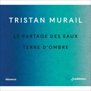Murail Tristan - Le Partages Des Eaux & Terre D'ombr in the group OUR PICKS / Frontpage - CD New & Forthcoming at Bengans Skivbutik AB (5516079)