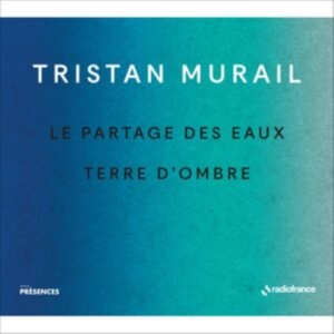 Murail Tristan - Le Partages Des Eaux & Terre D'ombr in the group CD / Klassiskt at Bengans Skivbutik AB (5516079)