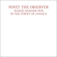 Niney The Observer - Sledge Hammer Dub In The Street Of in the group OTHER / Forthcoming products - 10 percent at Bengans Skivbutik AB (5516249)