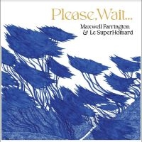 Maxwell Farrington & Le Superhomard - Please, Wait.... in the group OUR PICKS / Friday Releases / Friday The 8th Of Mars 2024 at Bengans Skivbutik AB (5516504)
