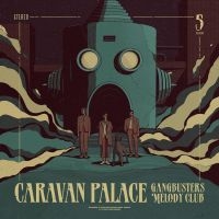 Caravan Palace - Gangbusters Melody Club in the group OUR PICKS / Friday Releases / Friday the 1st of Mars 2024 at Bengans Skivbutik AB (5516519)