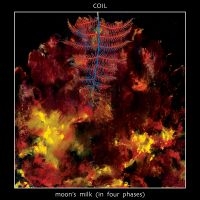 Coil - Moon's Milk In Four Phases in the group OUR PICKS / Friday Releases / Friday the 15th of Mars 2024 at Bengans Skivbutik AB (5517009)