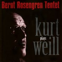Rosengren Bernt Tentet - Plays Kurt Weill in the group CD / Jazz at Bengans Skivbutik AB (5517121)