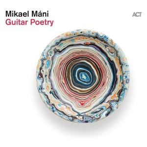 Máni Mikael - Guitar Poetry in the group OUR PICKS / Friday Releases / Friday the 29th of Mars 2024 at Bengans Skivbutik AB (5517170)