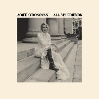 O'donovan Aoife - All My Friends in the group OUR PICKS / Friday Releases / Friday The 22nd of Mars 2024 at Bengans Skivbutik AB (5517189)