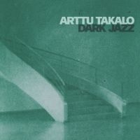 Arttu Takalo - Dark Jazz in the group OUR PICKS / Friday Releases / Friday the 19th of april 2024 at Bengans Skivbutik AB (5518069)