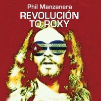 Manzanera Phil - Revolución To Roxy in the group OUR PICKS / Friday Releases / Friday the 26th April 2024 at Bengans Skivbutik AB (5518322)