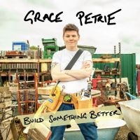 Petrie Grace - Build Something Better in the group OUR PICKS / Friday Releases / Friday The 8th Of Mars 2024 at Bengans Skivbutik AB (5518623)