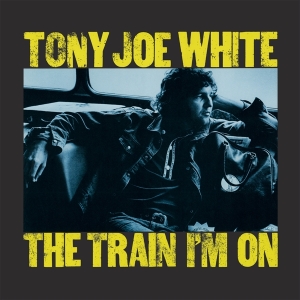 White Tony Joe - The Train I'm On in the group OUR PICKS / Friday Releases / Friday The 22nd of Mars 2024 at Bengans Skivbutik AB (5518730)