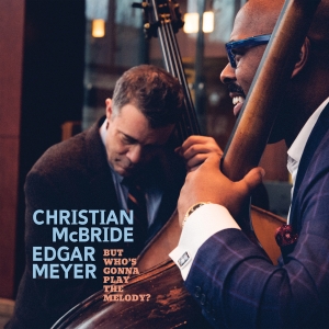 Christian Mcbride Edgar Meyer - But Who’S Gonna Play The Melody? in the group OTHER / -Start Bor Jazz at Bengans Skivbutik AB (5518737)