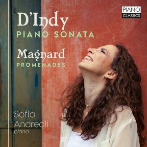 Sofia Andreoli - D'indy: Piano Sonata Magnard: Prom in the group OUR PICKS / Frontpage - CD New & Forthcoming at Bengans Skivbutik AB (5518943)