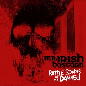 Mr. Irish Bastard - Battle Songs Of The Damned in the group OUR PICKS / Friday Releases / Friday the 15th of Mars 2024 at Bengans Skivbutik AB (5519358)