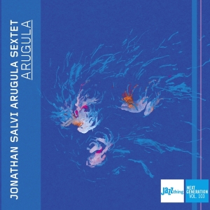 Jonathan Salvi Arugula Sextet - Arugula - Jazz Thing Next Generation Vol in the group CD / Upcoming releases / Jazz at Bengans Skivbutik AB (5521408)