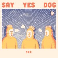 Say Yes Dog - Dräi in the group VINYL / Upcoming releases / Pop-Rock at Bengans Skivbutik AB (5521932)