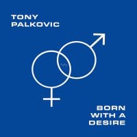 Tony Palkovic - Born With A Desire (Orange) in the group OUR PICKS / Frontpage - Vinyl New & Forthcoming at Bengans Skivbutik AB (5522221)