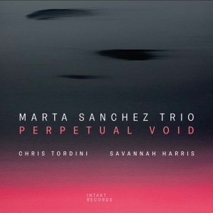 Marta Sanchez Trio - Perpetual Void in the group OUR PICKS / Friday Releases / Friday the 19th of april 2024 at Bengans Skivbutik AB (5522421)