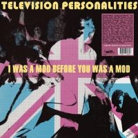 Television Personalities - I Was A Mod Before You Was A Mod in the group OUR PICKS / Friday Releases / Friday The 22nd of Mars 2024 at Bengans Skivbutik AB (5522480)