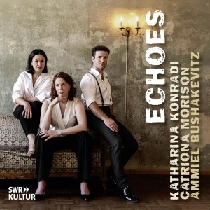 Katharina Konradi & Catriona Morison & Ammiel Bushakevitz - Echoes in the group OTHER / Övrigt / at Bengans Skivbutik AB (5522951)