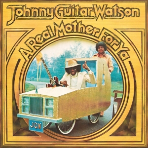 Johnny Guitar Watson - A Real Mother For Ya in the group OUR PICKS / Friday Releases / Friday the 3rd of May 2024 at Bengans Skivbutik AB (5523040)