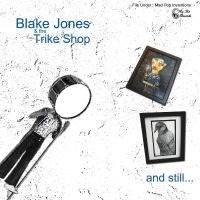 Jones Blake & The Trike Shop - And Still... in the group CD / Upcoming releases / Pop-Rock at Bengans Skivbutik AB (5523298)