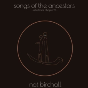 Nat Birchall - Song Of The Ancestors - Afro Trane Chapt in the group VINYL / Pop-Rock at Bengans Skivbutik AB (5523393)