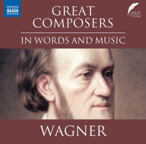 Richard Wagner - Great Composers In Words & Music in the group CD / Upcoming releases / Classical at Bengans Skivbutik AB (5523603)